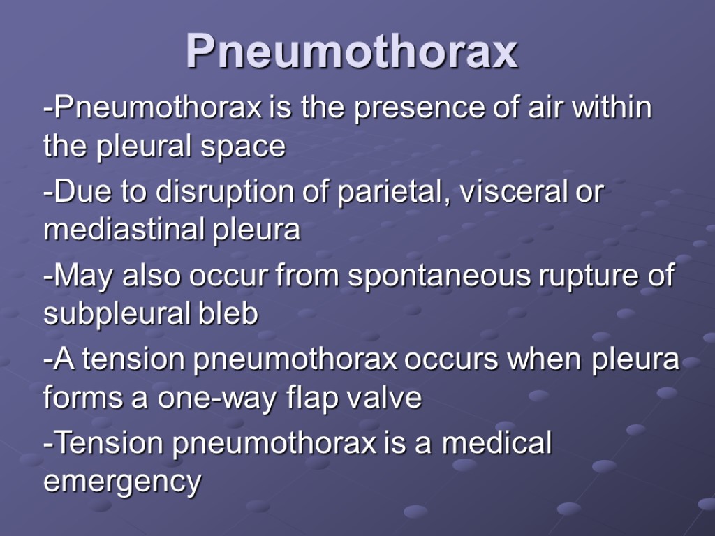 Pneumothorax -Pneumothorax is the presence of air within the pleural space -Due to disruption